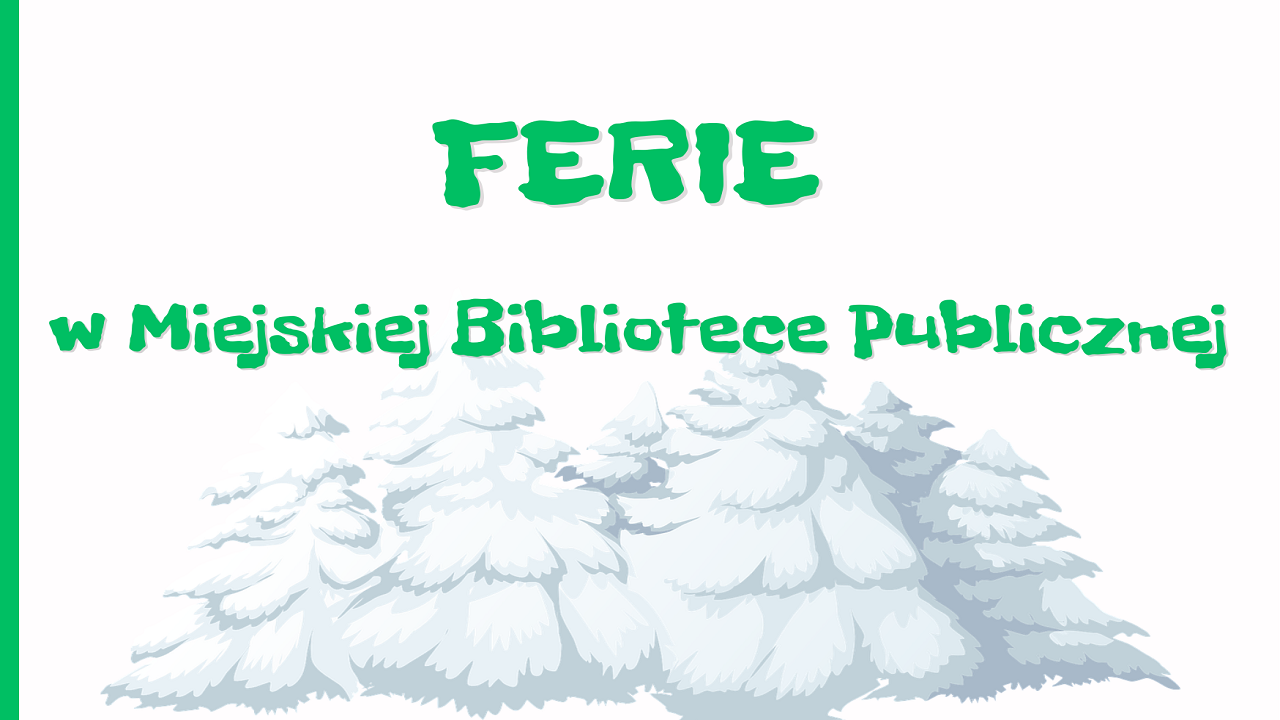 Na białym tle zielony napis Ferie w Miejskiej Bibliotece Publicznej.